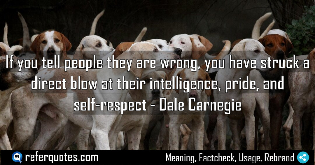 If you tell people they are wrong you Meaning Factcheck Usage