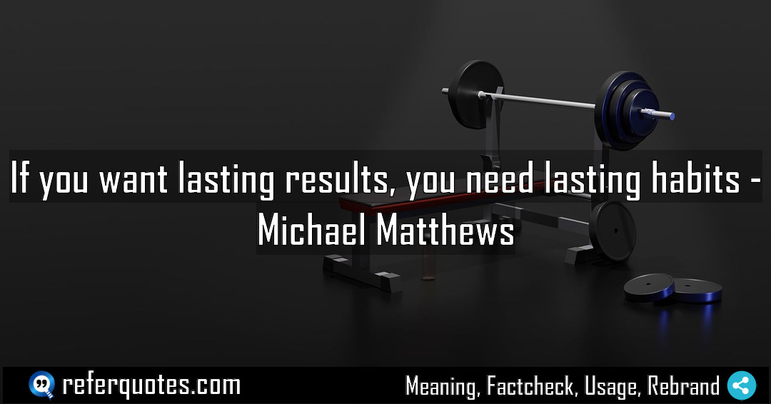 If you want lasting results you need lasting Meaning Factcheck Usage