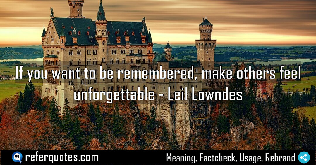 If you want to be remembered make others Meaning Factcheck Usage