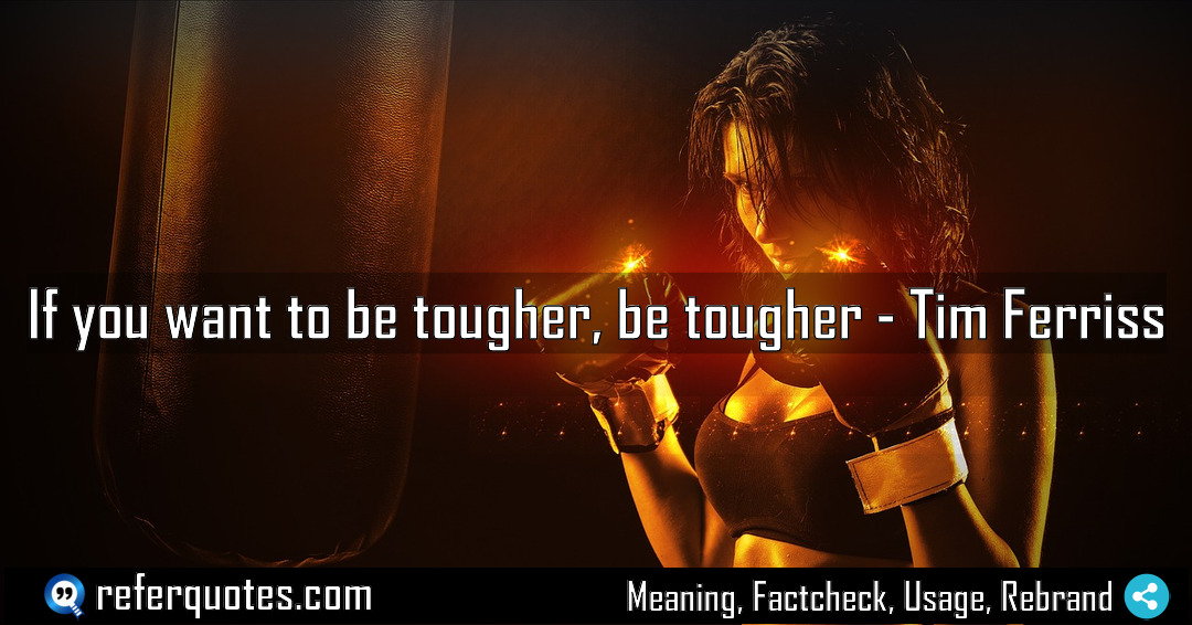If you want to be tougher be tougher Meaning Factcheck Usage