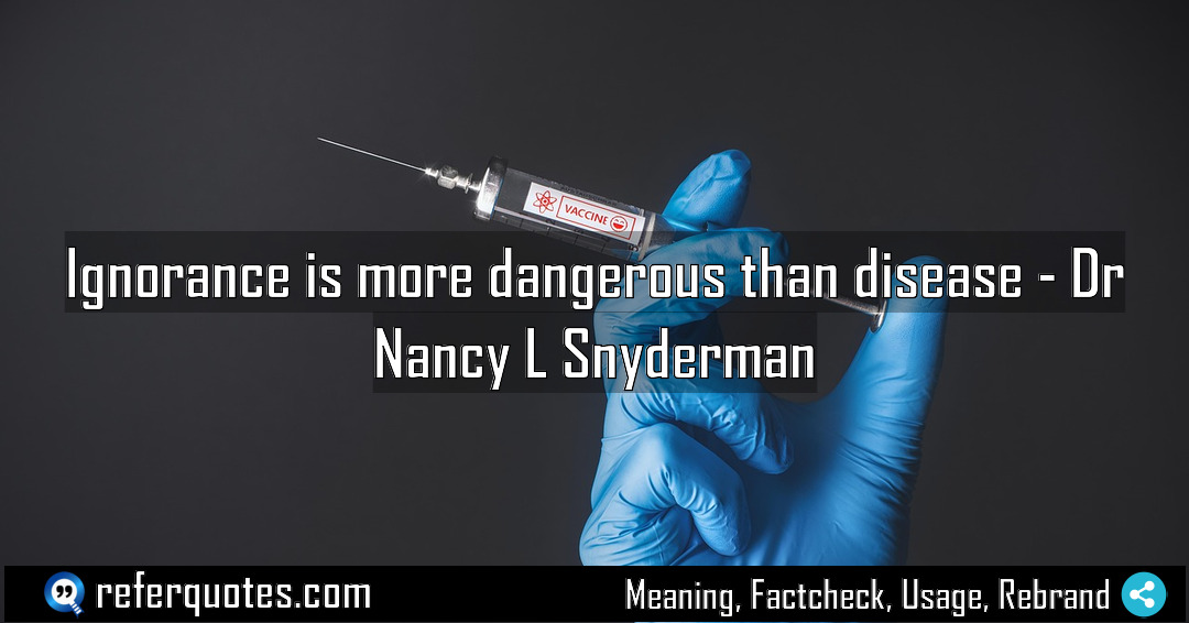 Ignorance is more dangerous than disease Meaning Factcheck Usage