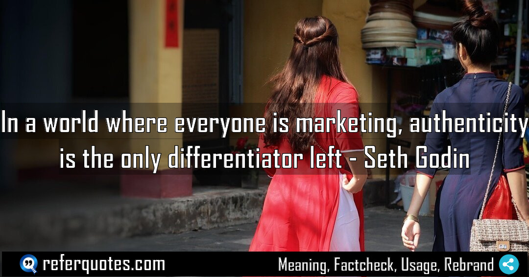 In a world where everyone is marketing authenticity Meaning Factcheck Usage
