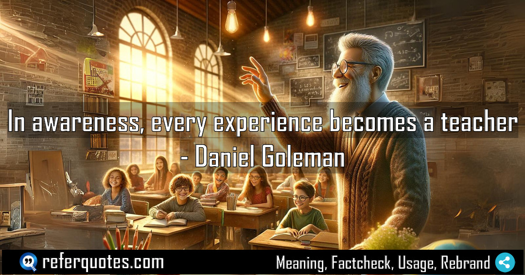 In awareness every experience becomes a teacher Meaning Factcheck Usage