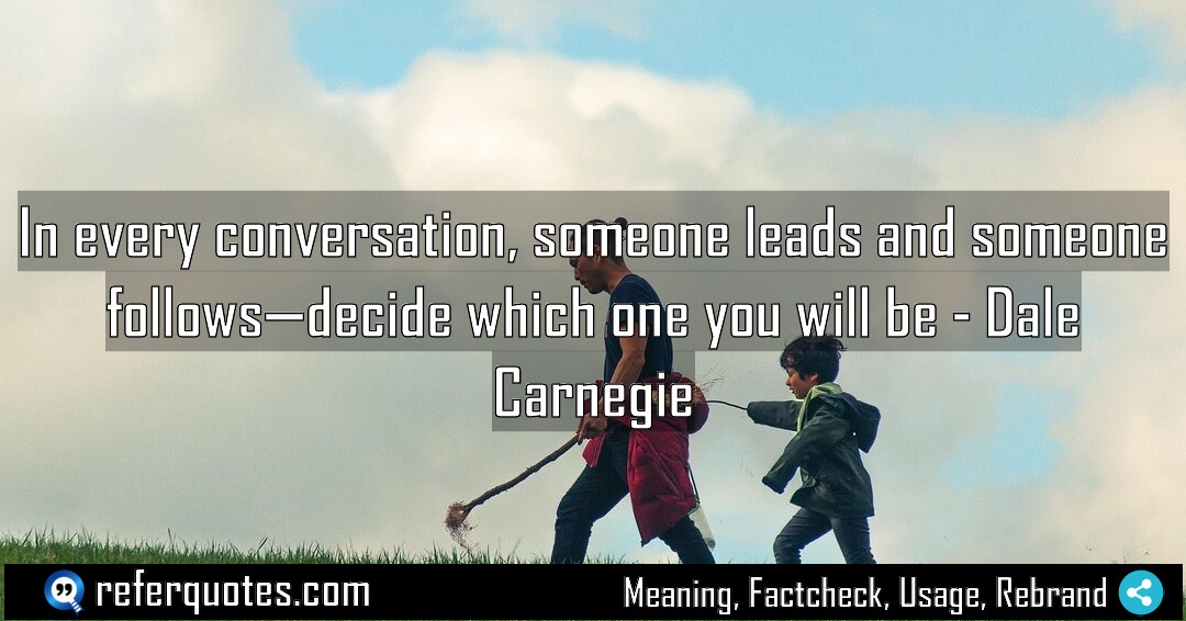 In every conversation someone leads and someone follows Meaning Factcheck Usage