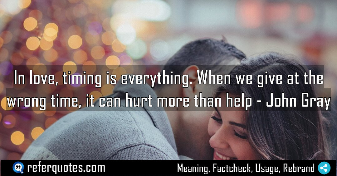 In love timing is everything When we give Meaning Factcheck Usage