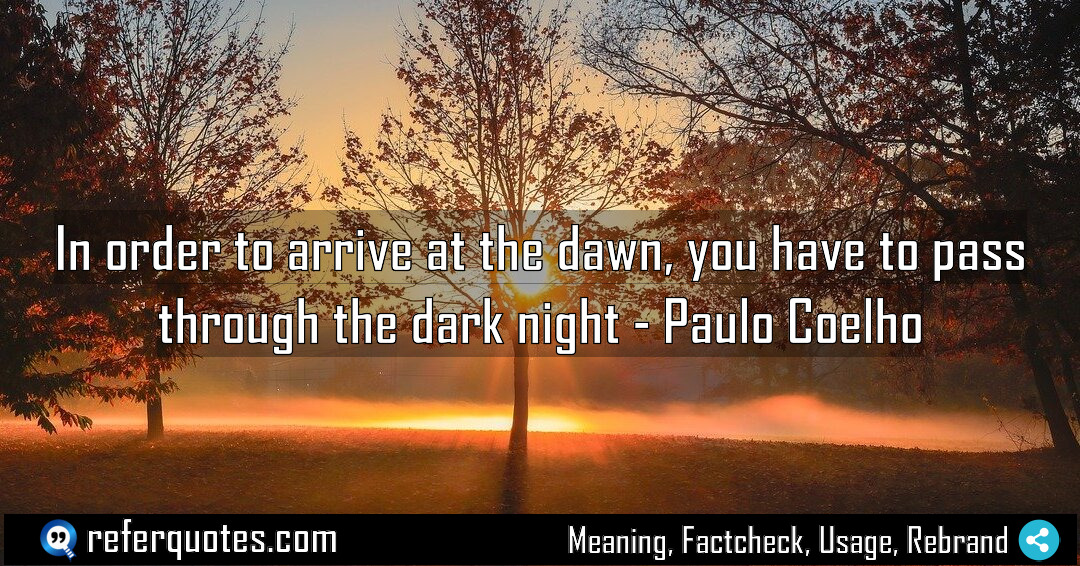 In order to arrive at the dawn you Meaning Factcheck Usage