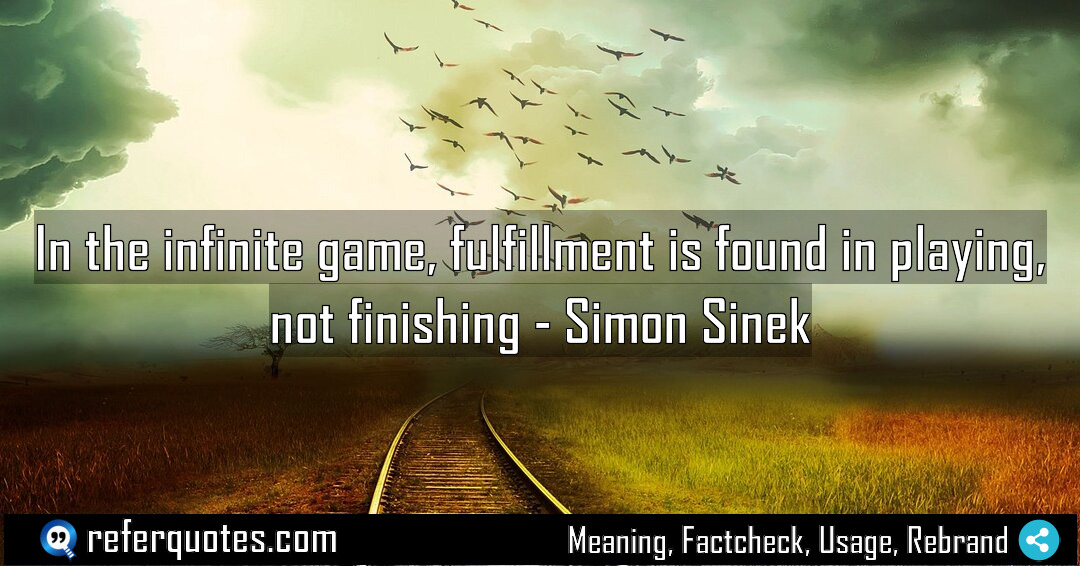 In the infinite game fulfillment is found in Meaning Factcheck Usage