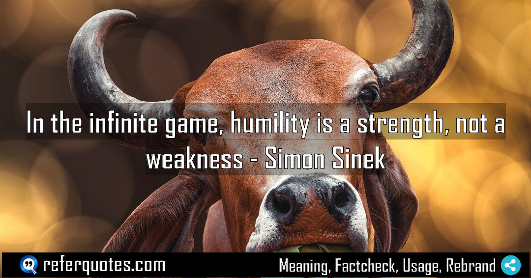 In the infinite game humility is a strength Meaning Factcheck Usage