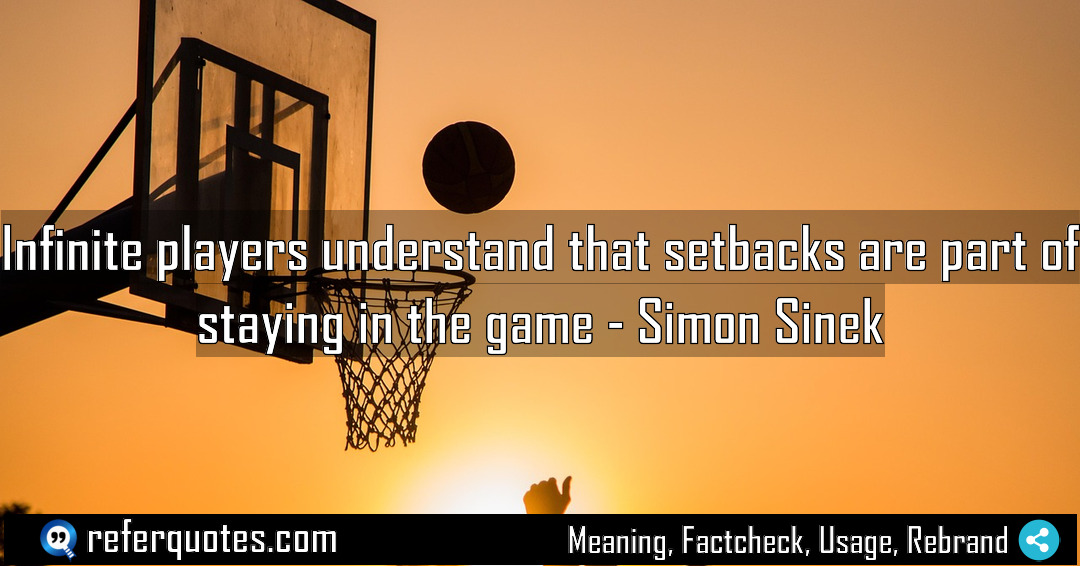 Infinite players understand that setbacks are part of Meaning Factcheck Usage