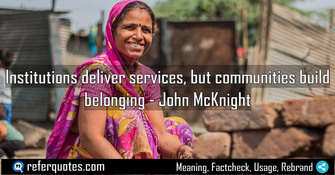 Institutions deliver services but communities build belonging Meaning Factcheck Usage