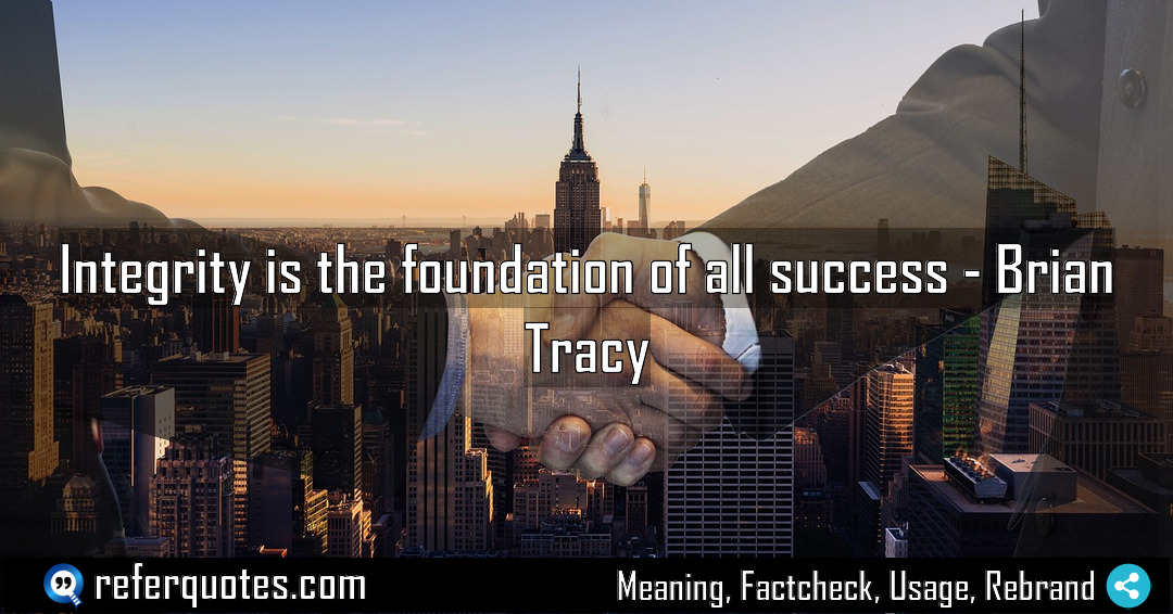 Integrity is the foundation of all success Meaning Factcheck Usage