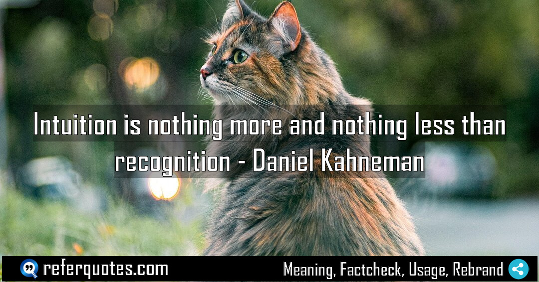 Intuition is nothing more and nothing less than Meaning Factcheck Usage