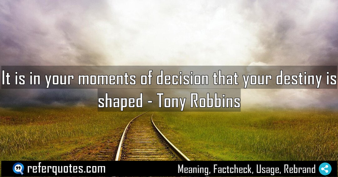 It is in your moments of decision that Meaning Factcheck Usage