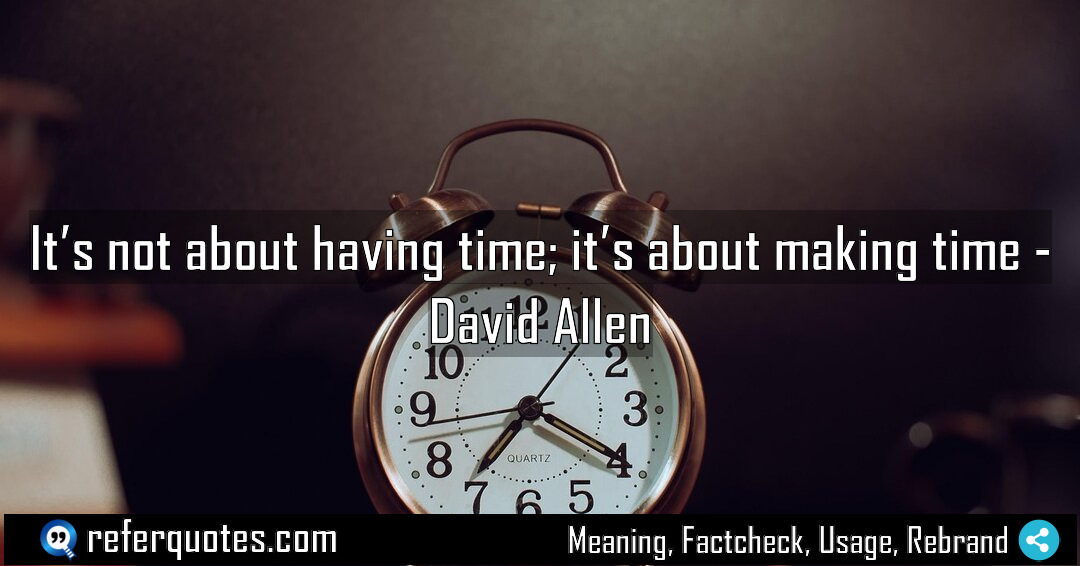 It s not about having time it s Meaning Factcheck Usage