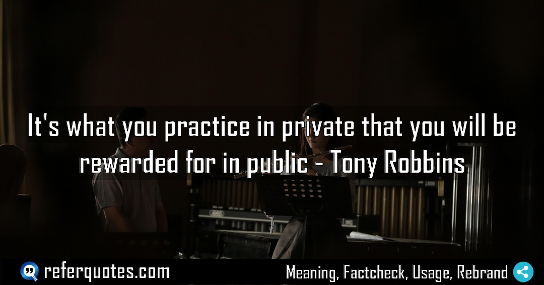 It s what you practice in private that Meaning Factcheck Usage