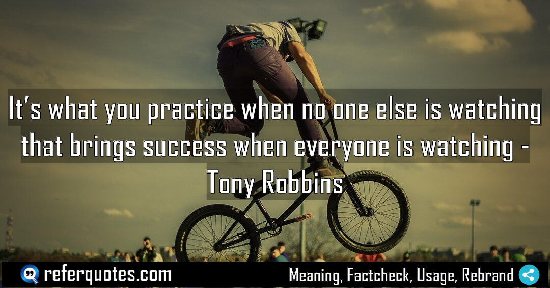 It s what you practice when no one Meaning Factcheck Usage