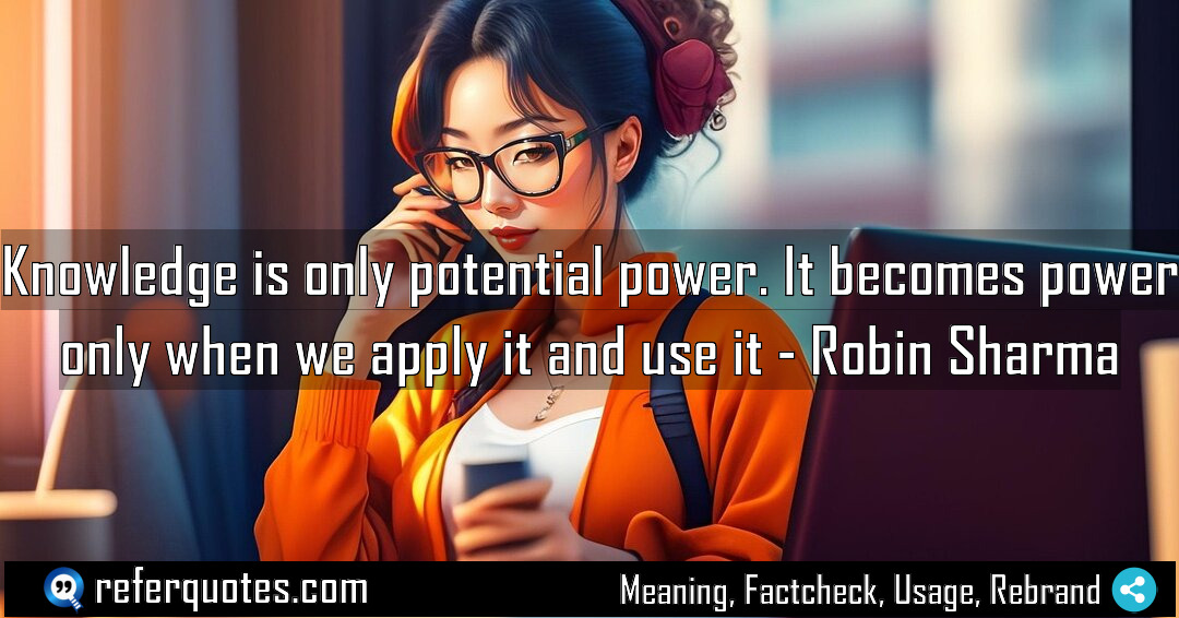 Knowledge is only potential power It becomes power Meaning Factcheck Usage
