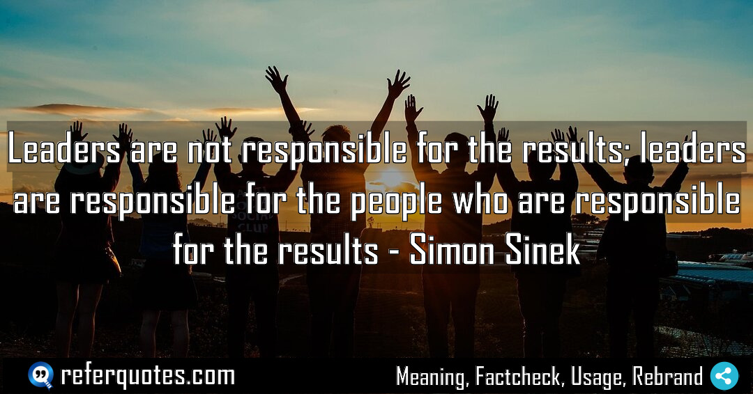 Leaders are not responsible for the results leaders Meaning Factcheck Usage