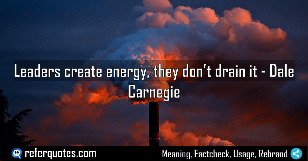 Leaders create energy they don t drain it Meaning Factcheck Usage