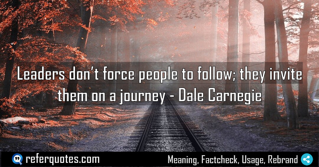Leaders don t force people to follow they Meaning Factcheck Usage