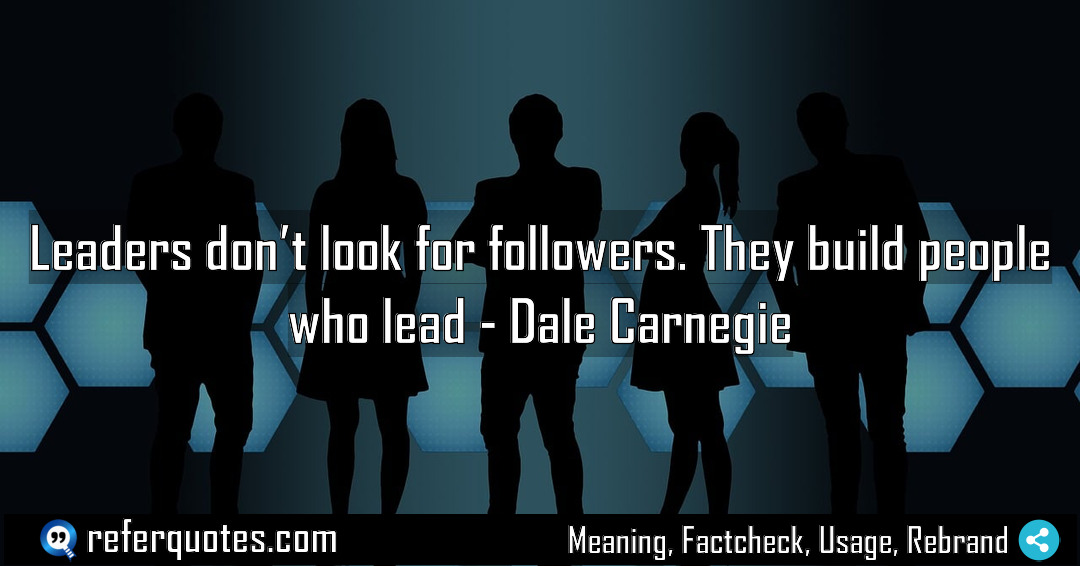Leaders don t look for followers They build Meaning Factcheck Usage