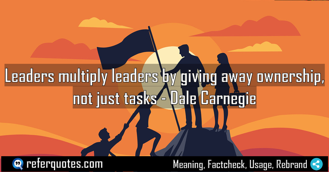Leaders multiply leaders by giving away ownership not Meaning Factcheck Usage