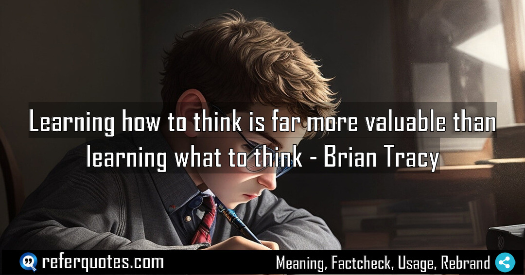 Learning how to think is far more valuable Meaning Factcheck Usage