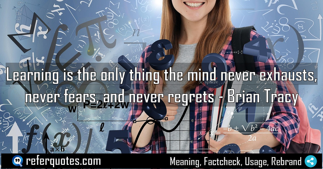 Learning is the only thing the mind never Meaning Factcheck Usage