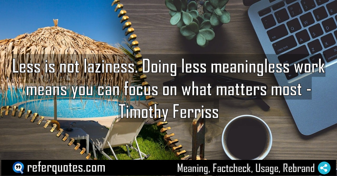 Less is not laziness Doing less meaningless work Meaning Factcheck Usage