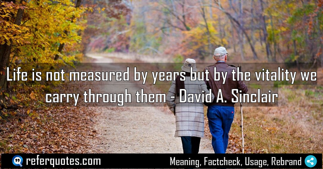 Life is not measured by years but by Meaning Factcheck Usage