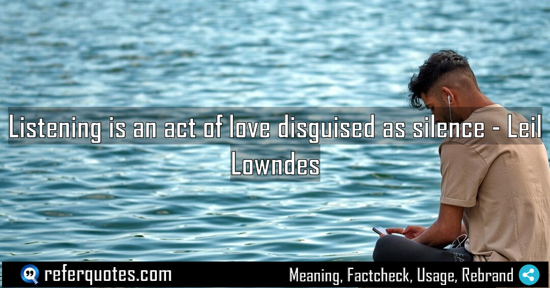 Listening is an act of love disguised as Meaning Factcheck Usage