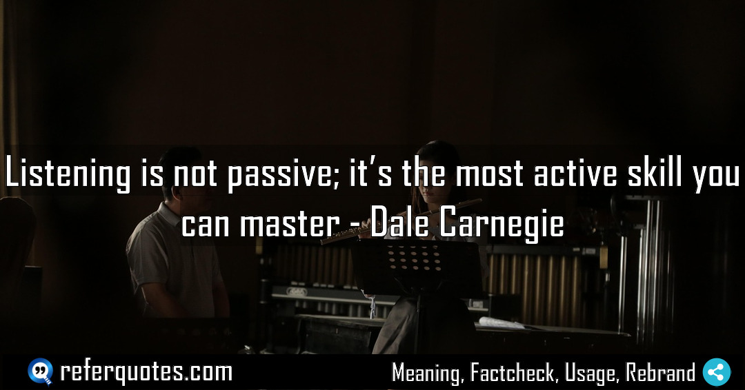 Listening is not passive it s the most Meaning Factcheck Usage