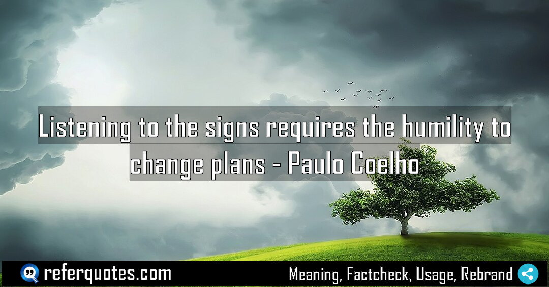 Listening to the signs requires the humility to Meaning Factcheck Usage