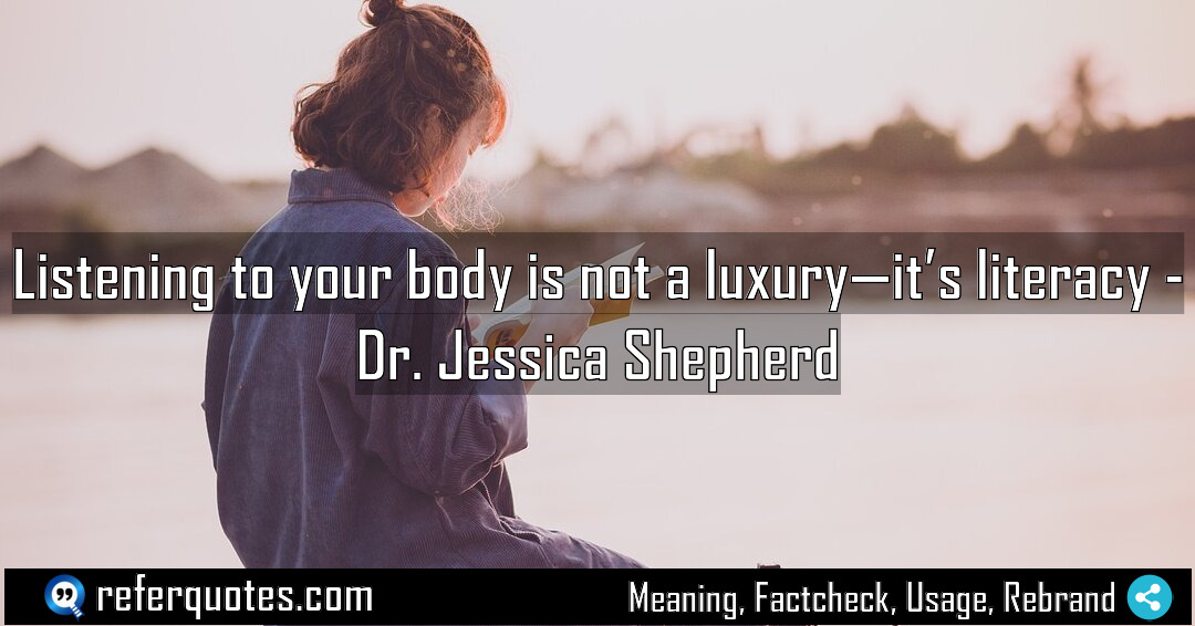 Listening to your body is not a luxury Meaning Factcheck Usage