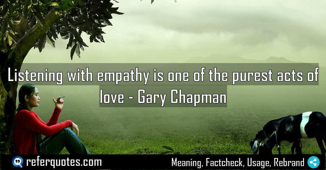 Listening with empathy is one of the purest Meaning Factcheck Usage