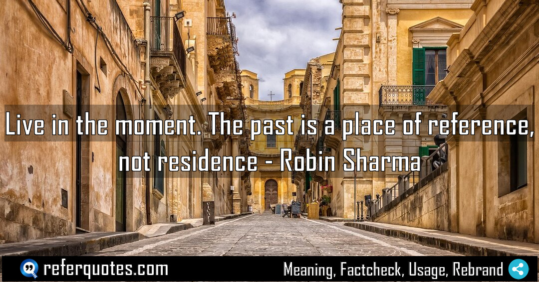 Live in the moment The past is a Meaning Factcheck Usage