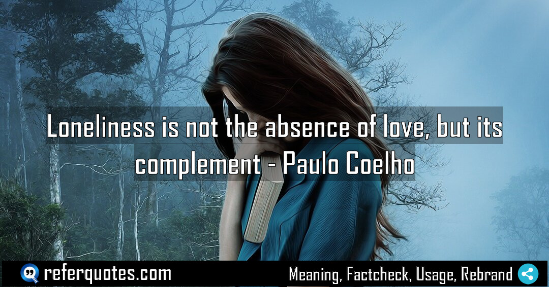 Loneliness is not the absence of love but Meaning Factcheck Usage