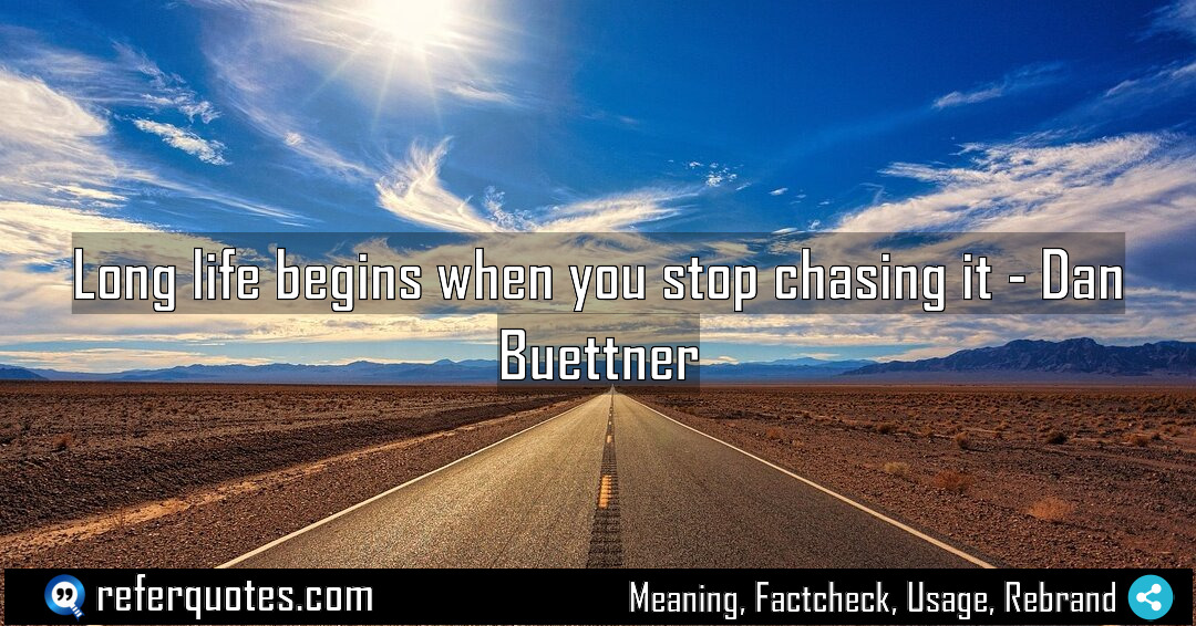 Long life begins when you stop chasing it Meaning Factcheck Usage