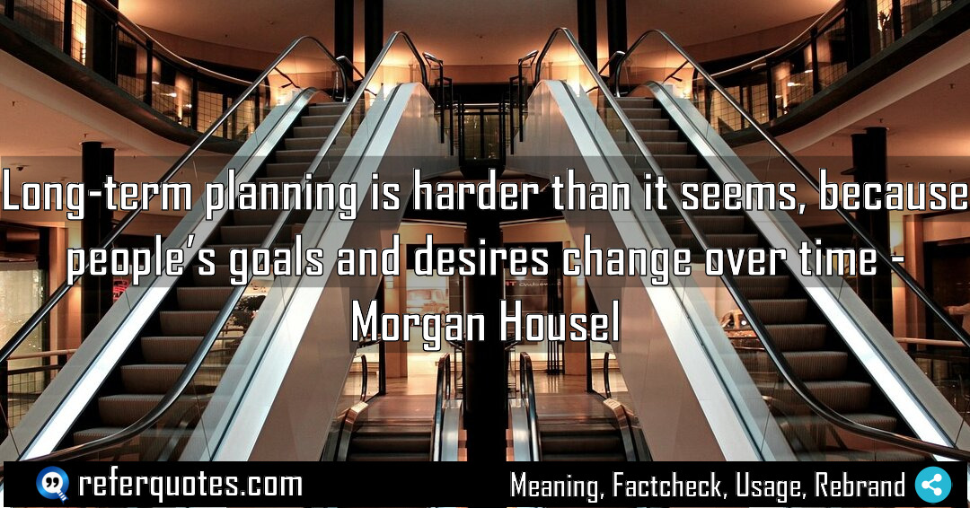Long term planning is harder than it seems Meaning Factcheck Usage