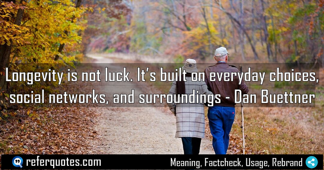 Longevity is not luck It s built on Meaning Factcheck Usage