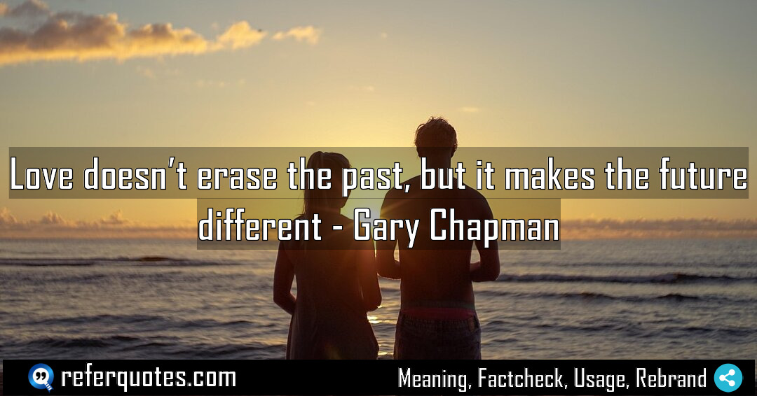 Love doesn t erase the past but it Meaning Factcheck Usage