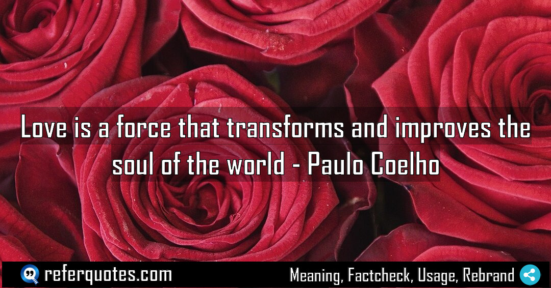 Love is a force that transforms and improves Meaning Factcheck Usage