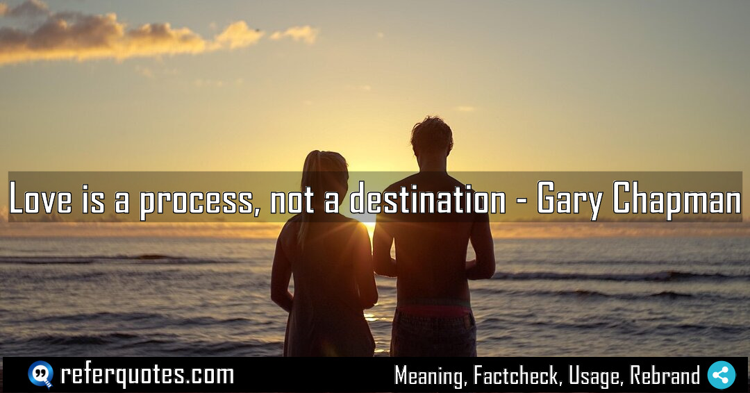 Love is a process not a destination Meaning Factcheck Usage