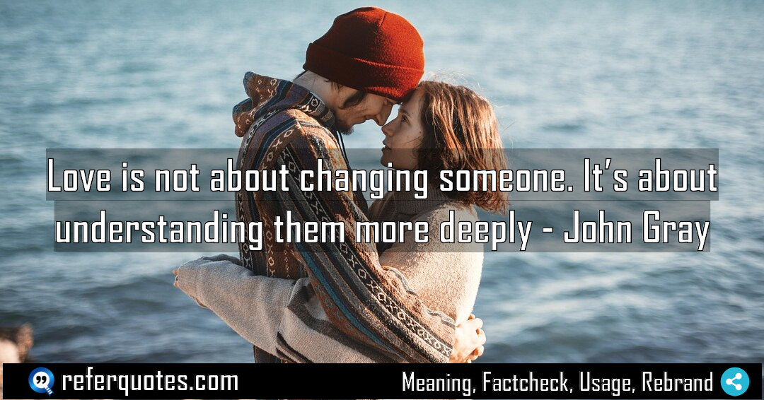 Love is not about changing someone It s Meaning Factcheck Usage