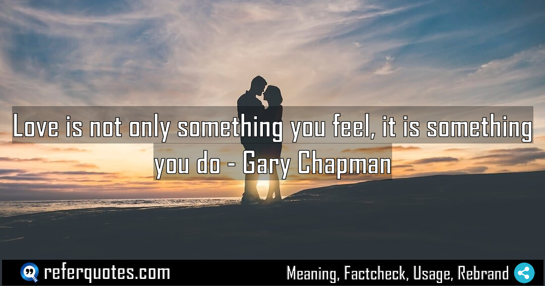 Love is not only something you feel it Meaning Factcheck Usage