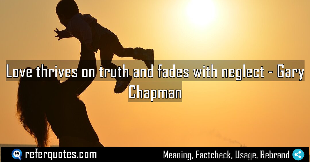 Love thrives on truth and fades with neglect Meaning Factcheck Usage