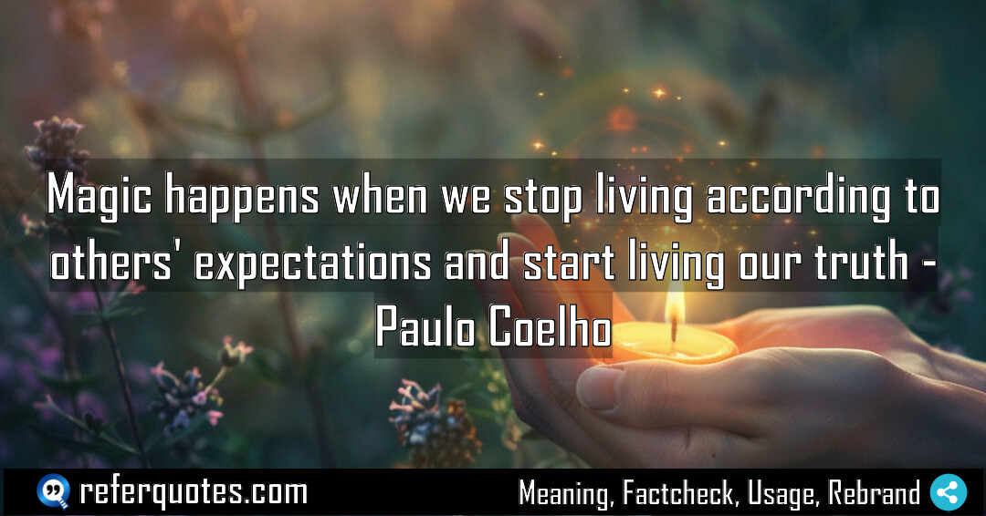Magic happens when we stop living according to Meaning Factcheck Usage