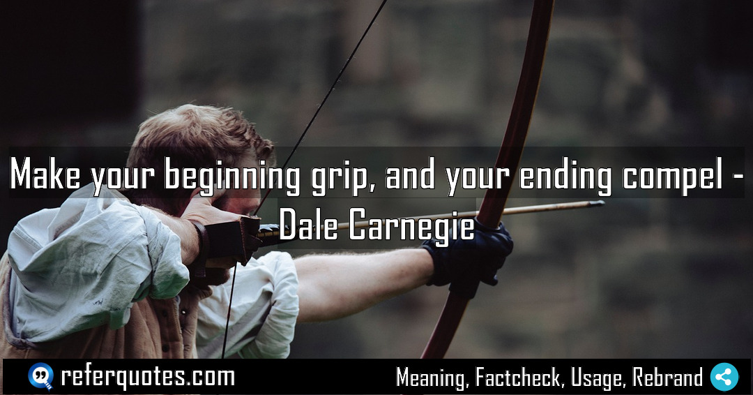 Make your beginning grip and your ending compel Meaning Factcheck Usage