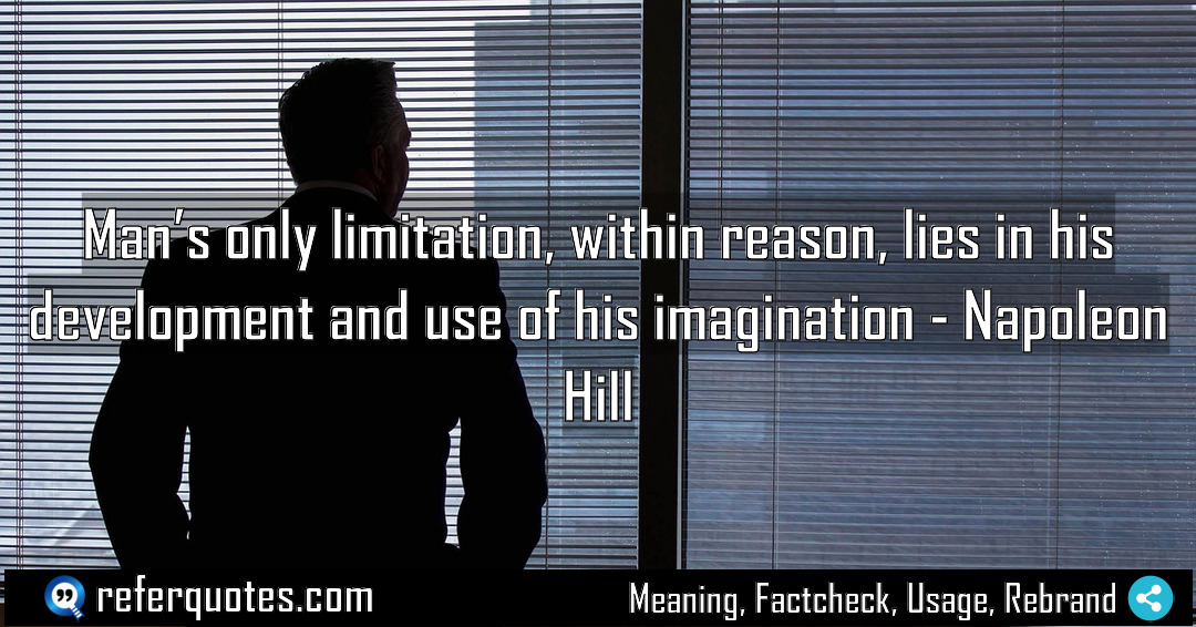 Man s only limitation within reason lies in Meaning Factcheck Usage