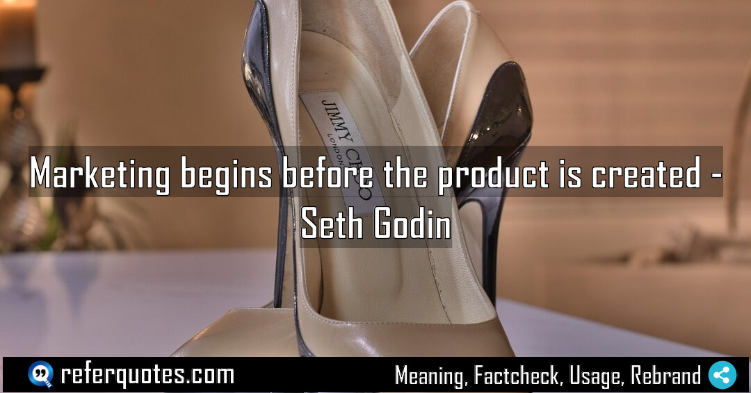 Marketing begins before the product is created Meaning Factcheck Usage